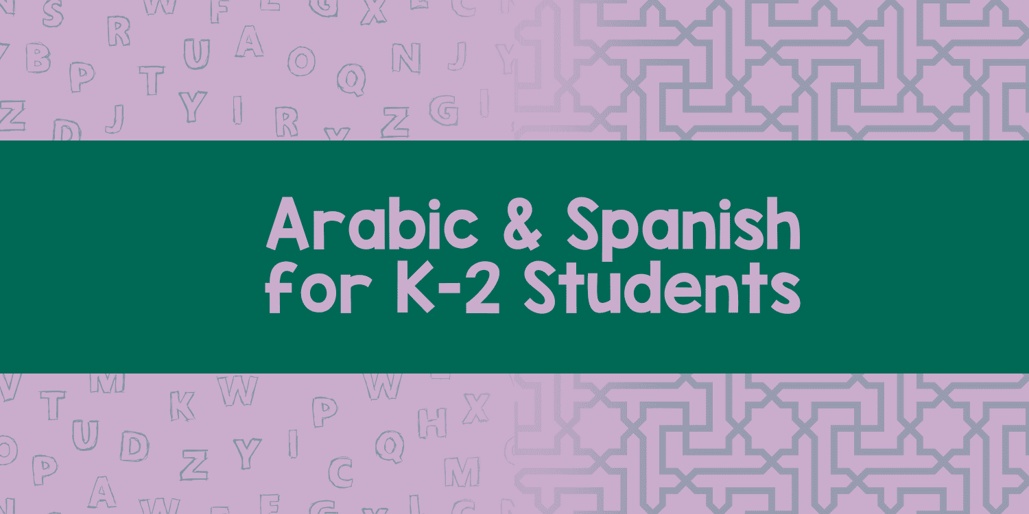 Arabic and Spanish for K-2 Students banner.